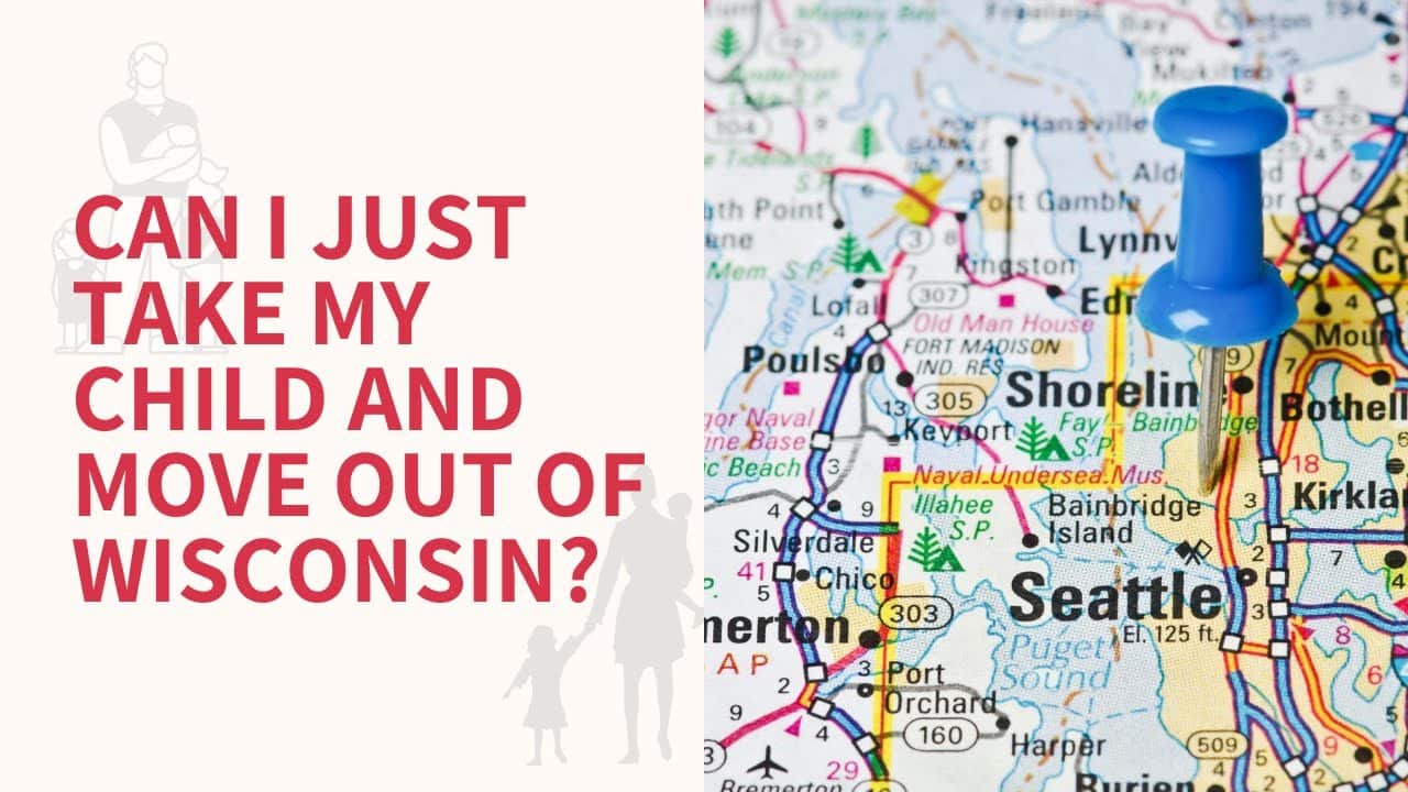 Can I Just Take My Child And Move Out Of Wisconsin Can I Just Take My Child And Move Out Of Wisconsin