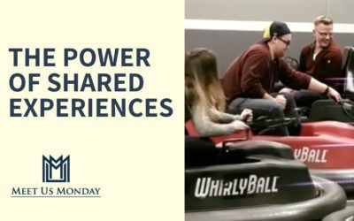 The Power Of Shared Experiences